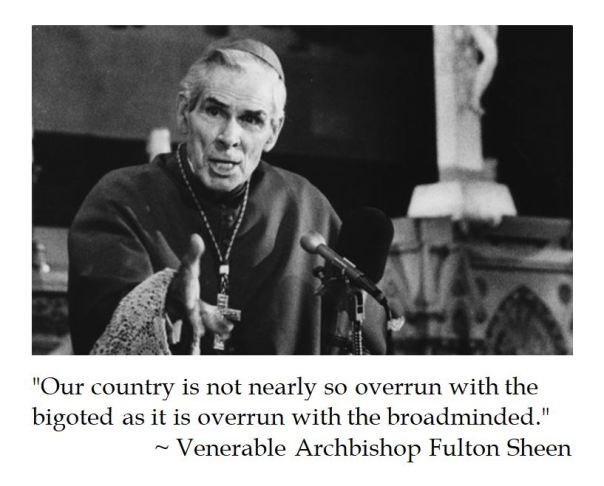 Venerable Archbishop Fulton Sheen on Bigotry and Broadmindedness